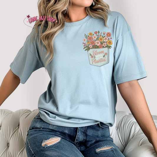 Bloom Where You Are Planted T-shirt