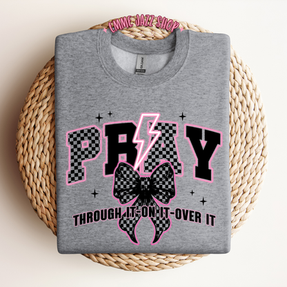 Pray through it, On it, Over It Sweatshirt