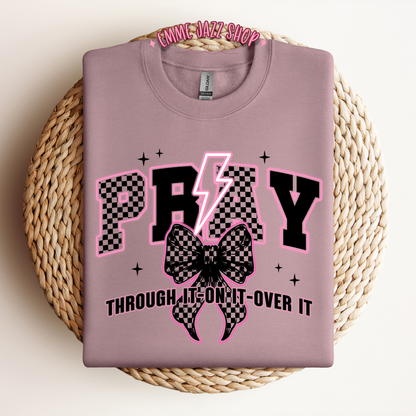 Pray through it, On it, Over It Sweatshirt