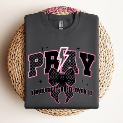 Pray through it, On it, Over It Sweatshirt