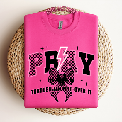 Pray through it, On it, Over It Sweatshirt