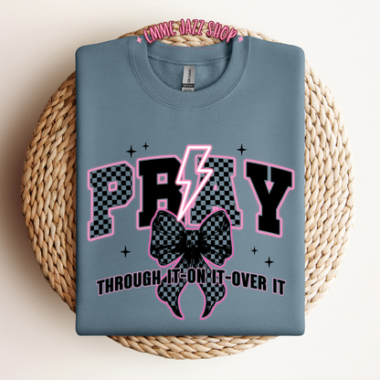 Pray through it, On it, Over It Sweatshirt