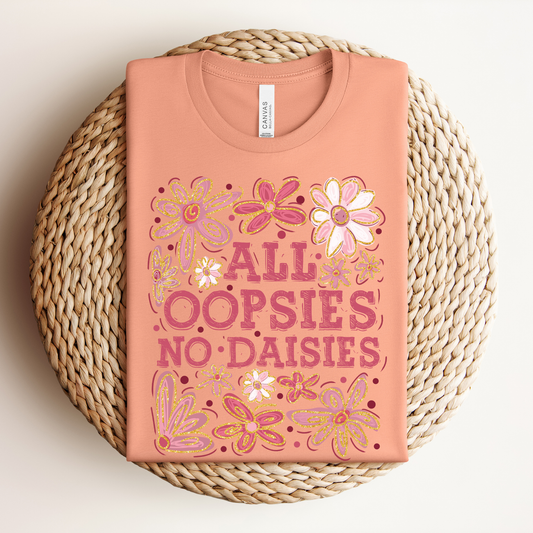 All Oopsies No Daisies Shirt