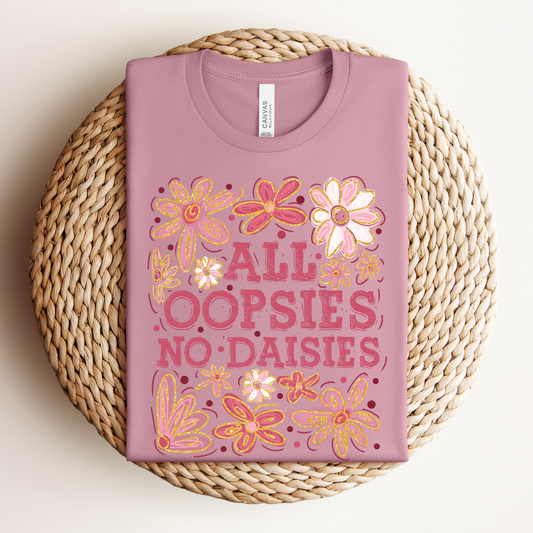 All Oopsies No Daisies Shirt