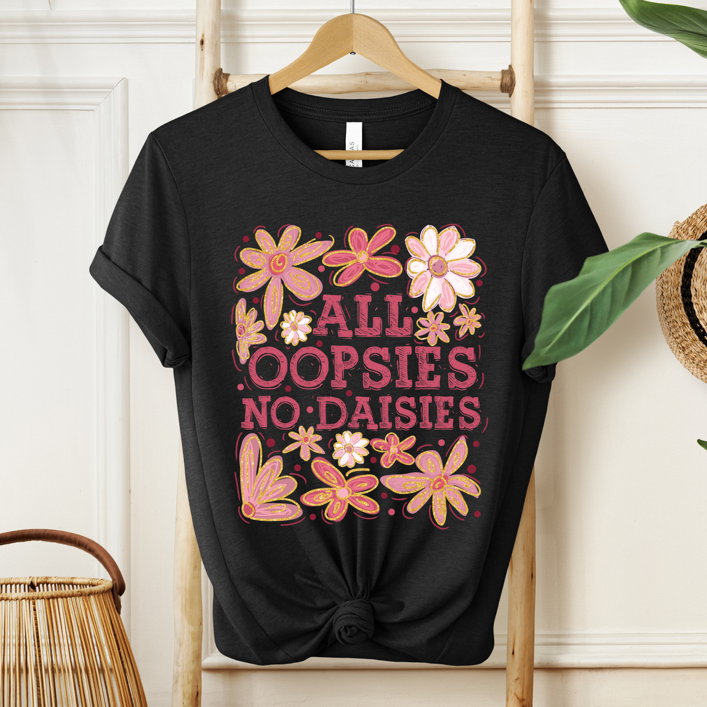 All Oopsies No Daisies Shirt